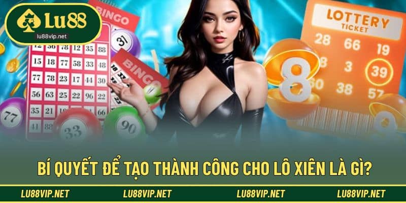 Cơ hội thắng lớn khi triển khai lô xiên là gì?