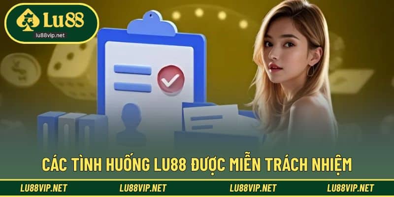 Các trường hợp miễn trừ trách nhiệm sẽ được áp dụng