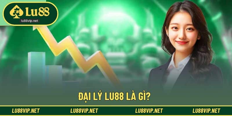 Khái niệm vị trí đại lý tại nhà cái Lu88