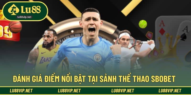 Điểm nổi bật trong trải nghiệm cược cùng sảnh SBOBET