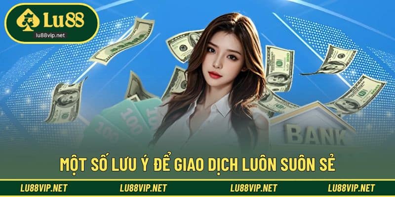 Lưu ý giúp hạn chế phát sinh trong quá trình nạp tiền LU88