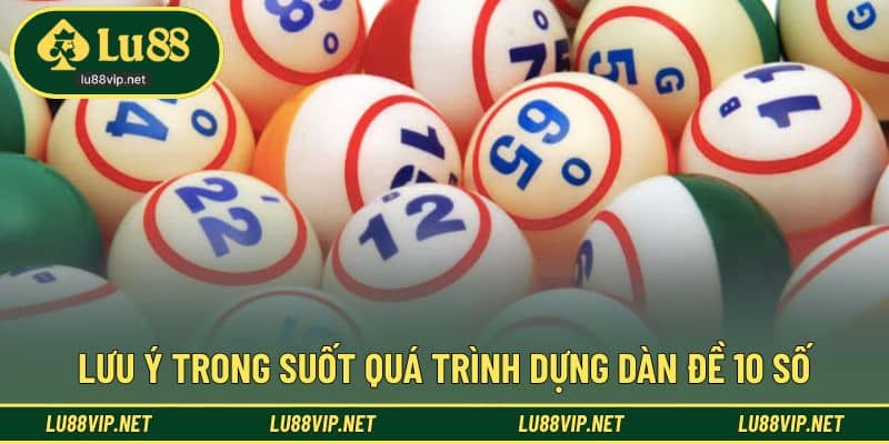 Lưu ý đảm bảo suôn sẻ khi dựng dàn 10 số