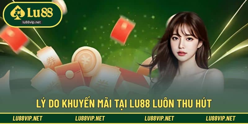 Nguyên nhân khuyến mãi LU88 được nhiều hội viên quan tâm