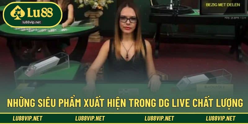 Siêu phẩm cực hot xuất hiện tại sảnh DG casino