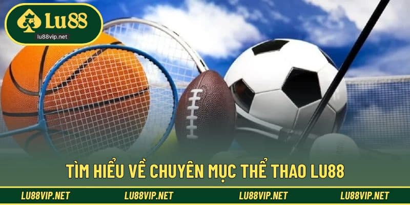 Thể thao LU88 mang đến trải nghiệm theo dõi liền mạch