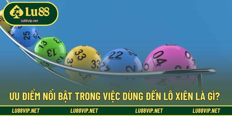 Ưu điểm trong việc lựa chọn triển khai lô xiên